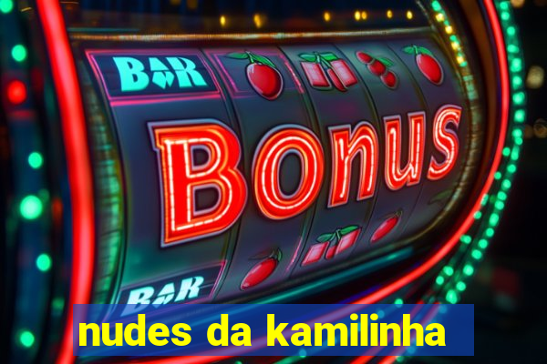 nudes da kamilinha